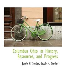bokomslag Columbus Ohio its History, Resources, and Progress