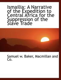 bokomslag Ismailia: A Narrative of the Expedition to Central Africa for the Suppression of the Slave Trade