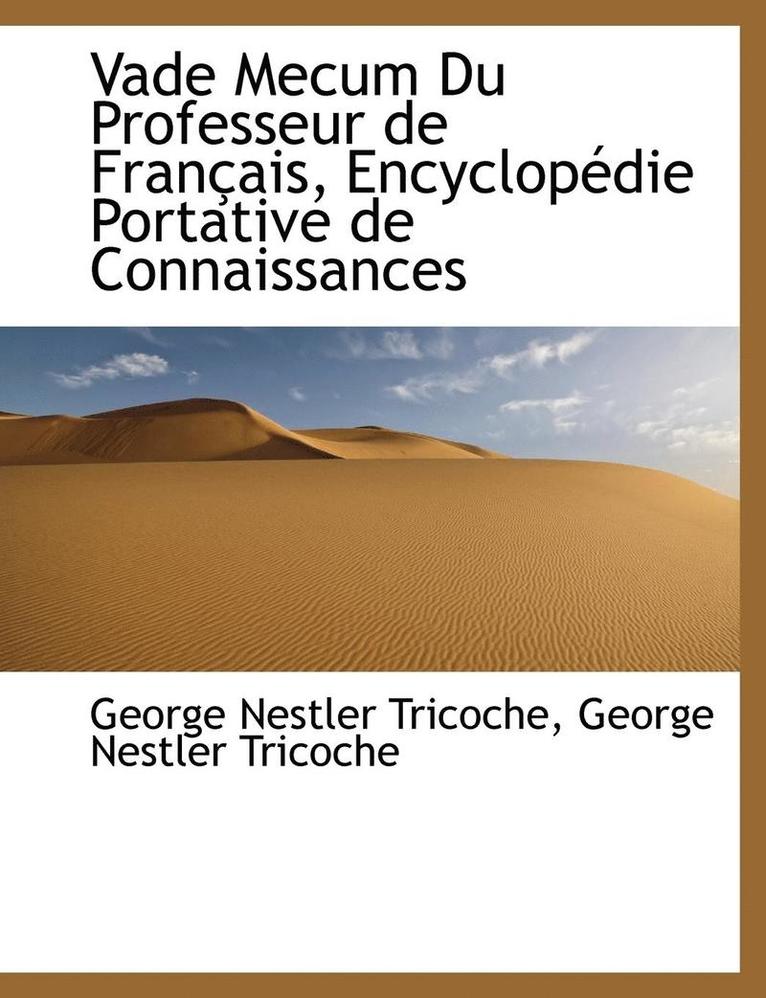 Vade Mecum Du Professeur de Fran Ais, Encyclop Die Portative de Connaissances 1