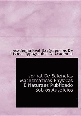 Academia Real Das Sciencias De Lisboa - Jornal De Sciencias Mathematicas Physicas E Naturaes Publicado Sob os Auspicios, Inbunden