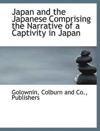 bokomslag Japan and the Japanese Comprising the Narrative of a Captivity in Japan