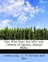 One Who Gave his life; war Letters of Quincy Sharpe Mills;