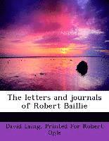 bokomslag The letters and journals of Robert Baillie