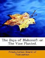 The Days of Makemif; or The Vine Planted. 1