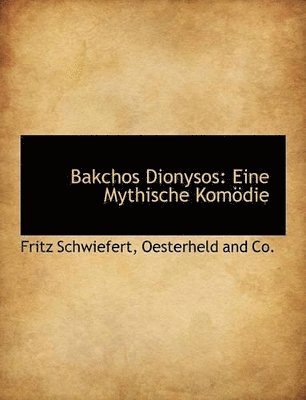 Fritz Schwiefert - Bakchos Dionysos, Häftad