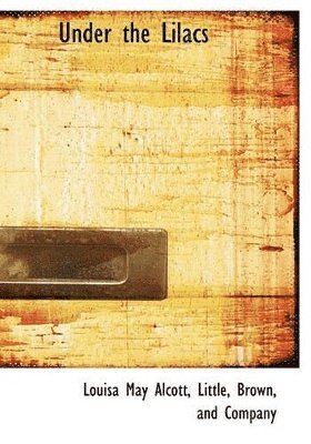 Louisa May Alcott - Under the Lilacs, Inbunden