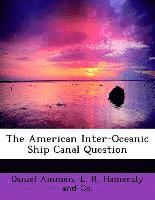 bokomslag The American Inter-Oceanic Ship Canal Question