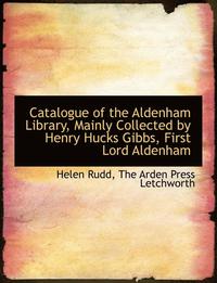 bokomslag Catalogue of the Aldenham Library, Mainly Collected by Henry Hucks Gibbs, First Lord Aldenham