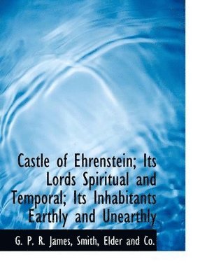 Castle of Ehrenstein; Its Lords Spiritual and Temporal; Its Inhabitants Earthly and Unearthly 1