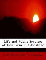 bokomslag Life and Public Services of Hon. Wm. E. Gladstone