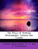 The Plays of William Shakespeare. Volume the Twelfe 1