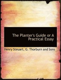 bokomslag The Planter's Guide or A Practical Essay