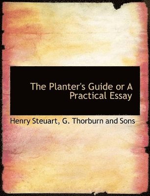 Henry Steuart - Planter's Guide or A Practical Essay, Inbunden