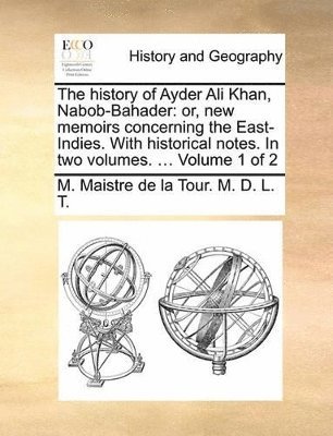 bokomslag The History of Ayder Ali Khan, Nabob-Bahader