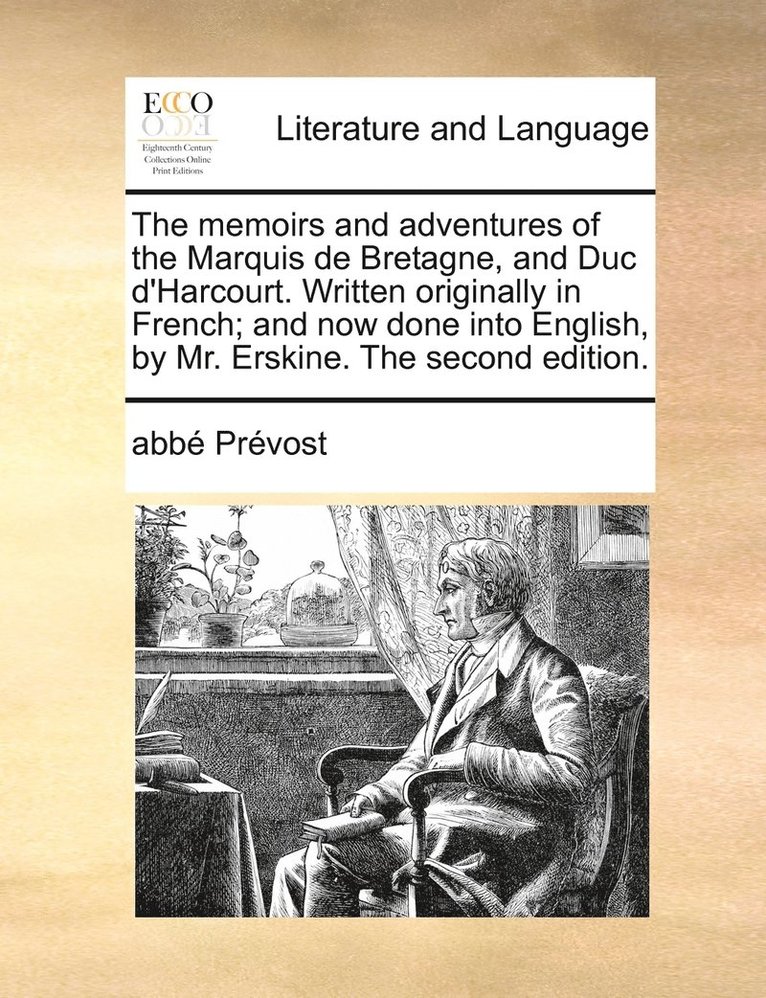 memoirs and adventures of the Marquis de Bretagne, and Duc d'Harcourt. Written originally in French; and now done into English, by Mr. Erskine. The second edition.