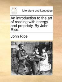 bokomslag An Introduction to the Art of Reading with Energy and Propriety. by John Rice.
