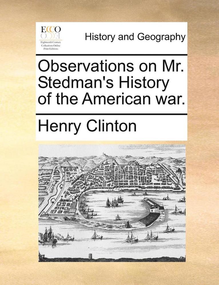 Observations on Mr. Stedman's History of the American War. 1
