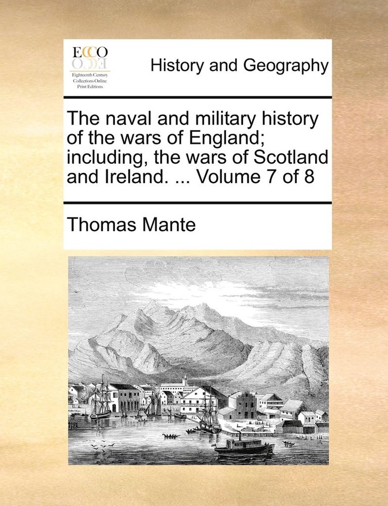 naval and military history of the wars of England; including, the wars of Scotland and Ireland. ... Volume 7 of 8