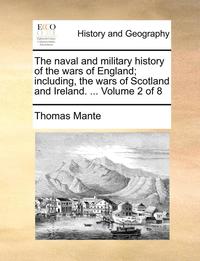 bokomslag The Naval and Military History of the Wars of England; Including, the Wars of Scotland and Ireland. ... Volume 2 of 8