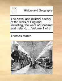 bokomslag The Naval and Military History of the Wars of England; Including, the Wars of Scotland and Ireland. ... Volume 1 of 8