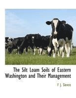 bokomslag The Silt Loam Soils of Eastern Washington and Their Management