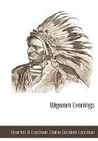 Charles A Eastman, Elaine Goodale Eastman, Charles A. Eastman - Wigwam Evenings, Inbunden