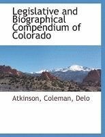 bokomslag Legislative and Biographical Compendium of Colorado