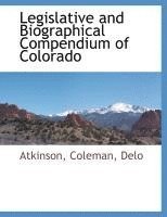Atkinson, Coleman - Legislative and Biographical Compendium of Colorado, Häftad