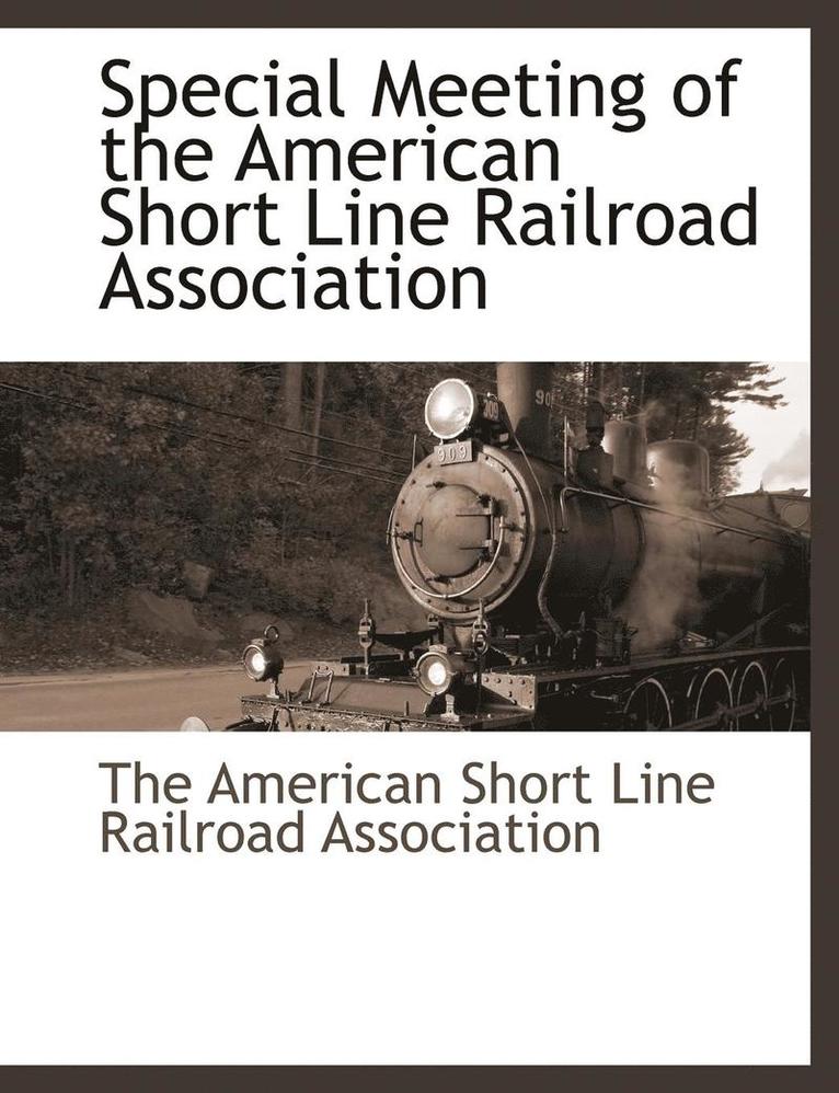 Special Meeting of the American Short Line Railroad Association 1