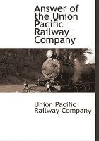 bokomslag Answer of the Union Pacific Railway Company