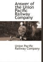 bokomslag Answer of the Union Pacific Railway Company
