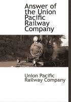 Answer of the Union Pacific Railway Company 1