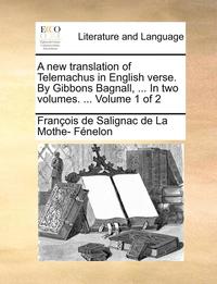 bokomslag A New Translation of Telemachus in English Verse. by Gibbons Bagnall, ... in Two Volumes. ... Volume 1 of 2