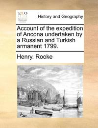 bokomslag Account of the Expedition of Ancona Undertaken by a Russian and Turkish Armanent 1799.