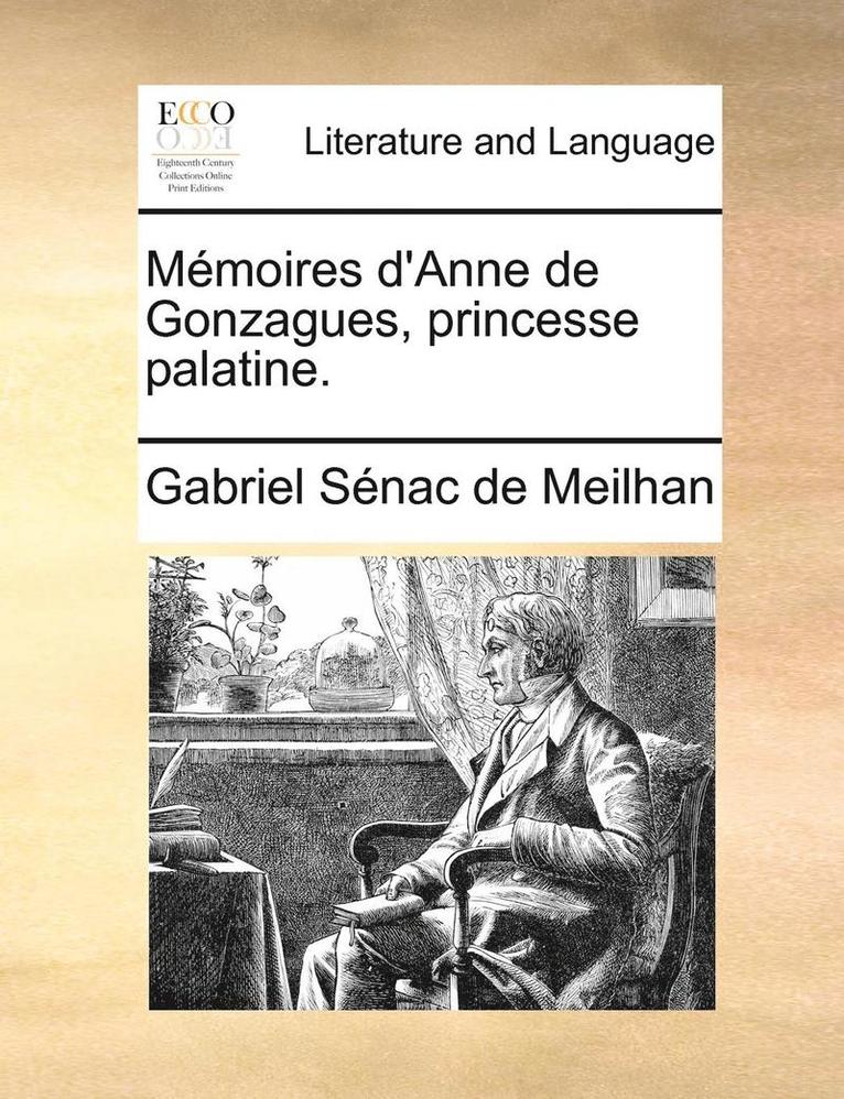 Memoires D'Anne de Gonzagues, Princesse Palatine. 1