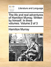 The Life and Real Adventures of Hamilton Murray. Written by Himself. in Three Volumes. Volume 2 of 3
