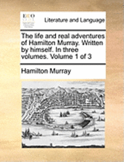 The Life and Real Adventures of Hamilton Murray. Written by Himself. in Three Volumes. Volume 1 of 3 1