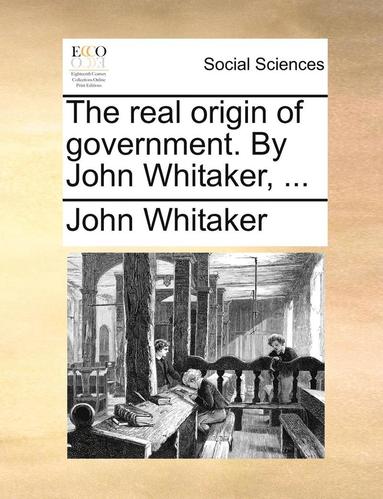 bokomslag The Real Origin of Government. by John Whitaker, ...