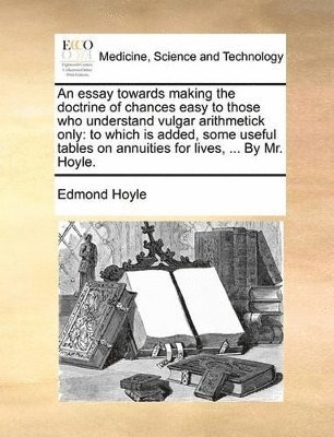 Edmond Hoyle - essay towards making the doctrine of chances easy to those who understand vulgar arithmetick only, Häftad