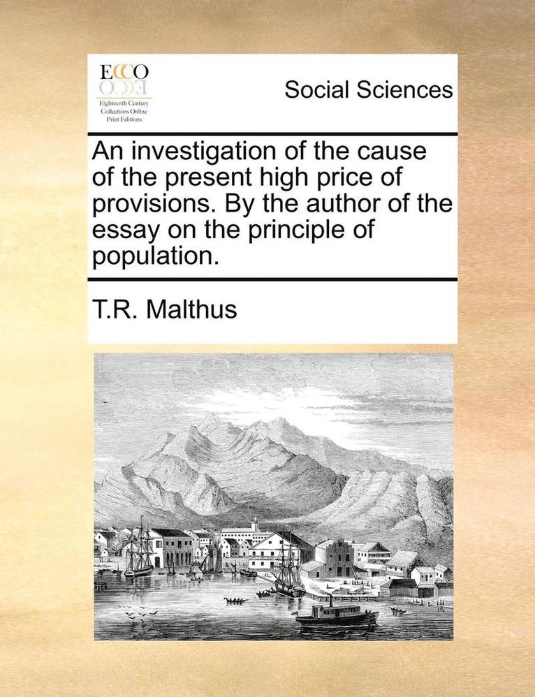 T R Malthus, T. R. Malthus, T.R. Malthus - investigation of the cause of the present high price of provisions. By the author of the essay on the principle of population., Häftad