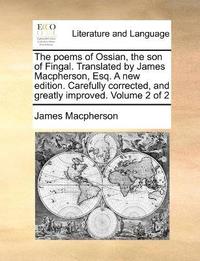 bokomslag poems of Ossian, the son of Fingal. Translated by James Macpherson, Esq. A new edition. Carefully corrected, and greatly improved. Volume 2 of 2