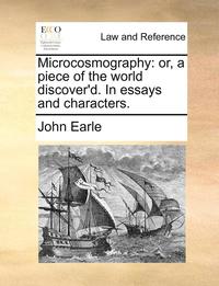 bokomslag Microcosmography: Or, a Piece of the World Discover'd. in Essays and Characters.