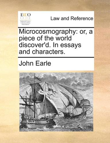 bokomslag Microcosmography: Or, a Piece of the World Discover'd. in Essays and Characters.