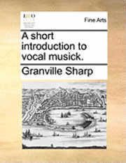 Granville Sharp - Short Introduction to Vocal Musick., Häftad