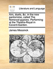 bokomslag Airs, Duets, &C. in the New Pantomime, Called the Norwood Gypsies. Performing at the Theatre-Royal in Covent-Garden.