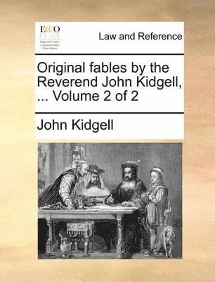bokomslag Original fables by the Reverend John Kidgell, ... Volume 2 of 2