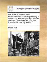 bokomslag The Book of Jasher. with Testimonies and Notes Explanatory of the Text. to Which Is Prefixed, Various Readings. Translated Into English from the Hebrew, by Alcuin, ...