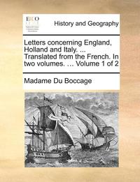 bokomslag Letters Concerning England, Holland and Italy. ... Translated from the French. in Two Volumes. ... Volume 1 of 2