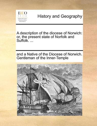 bokomslag A Description of the Diocese of Norwich: Or, the Present State of Norfolk and Suffolk. ...