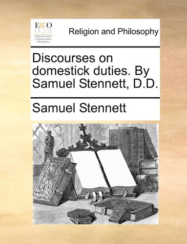 bokomslag Discourses on domestick duties. By Samuel Stennett, D.D.